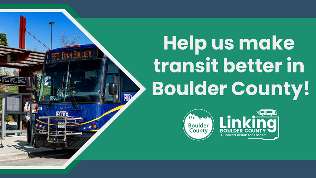 This graphic features a photo of a Flatiron Flyer bus and the words, "Help us make transit better in Boulder County!" with the Linking Boulder County logo.
