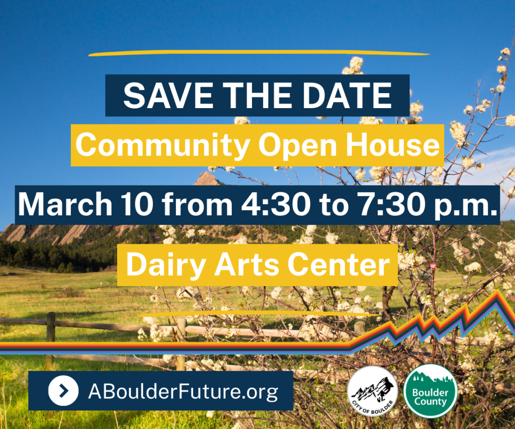 A background photograph of the Boulder Flatirons and a flowering tree, over which are the words, "Save the date: Community Open House, March 10 from 4:30 to 7:30 pm, Dairy Arts Center"
